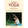 Prenatal Yoga for Mothers To Be: Nurturing Body and Mind for Pregnant Mothers