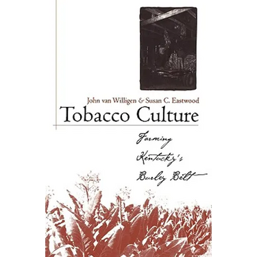 Tobacco Culture: Farming Kentucky's Burley Belt