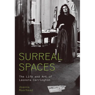 Surreal Spaces: The Life and Art of Leonora Carrington