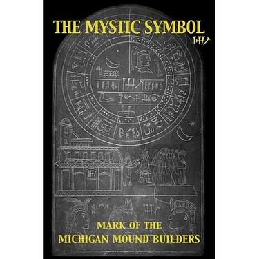 The Mystic Symbol: Mark of the Michigan Mound Builders