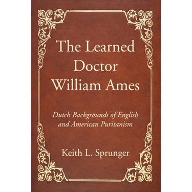 The Learned Doctor William Ames