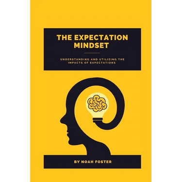 The Expectation Mindset: Understanding and Utilizing the Impacts of Expectations
