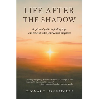 Life After the Shadow: A spiritual guide to finding hope and renewal after your cancer diagnosis
