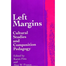 Left Margins: Cultural Studies and Composition Pedagogy