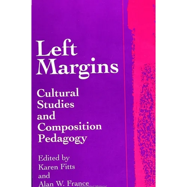 Left Margins: Cultural Studies and Composition Pedagogy