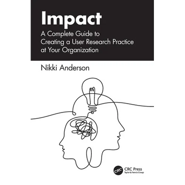 Impact: A Complete Guide to Creating a User Research Practice at Your Organization