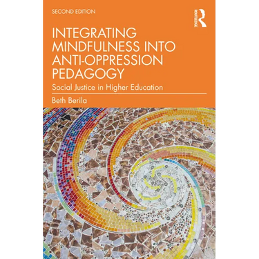 Integrating Mindfulness into Anti-Oppression Pedagogy: Social Justice in Higher Education