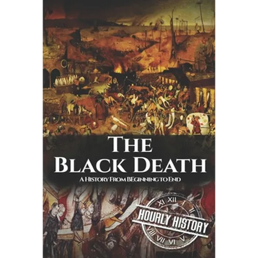 The Black Death: A History From Beginning to End
