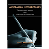 Australian Intellectuals: Their Strange History & Pathological Tendencies