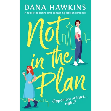 Not in the Plan: A totally addictive and consuming lesbian romance