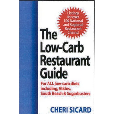 The Low-Carb Restaurant Guide: Eat Well at America's Favorite Restaurants and Stay on Your Diet