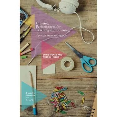 Creating Performances for Teaching and Learning: A Practice Session for Pedagogy