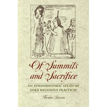 Of Summits and Sacrifice: An Ethnohistoric Study of Inka Religious Practices