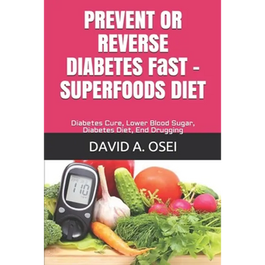 PREVENT OR REVERSE DIABETES FaST - SUPERFOODS DIET: Diabetes Cure, Lower Blood Sugar, Diabetes Diet, End Drugging