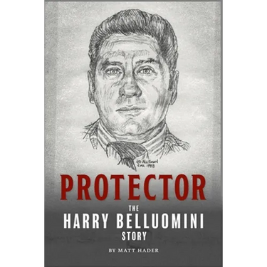 Protector: The Harry Belluomini Story