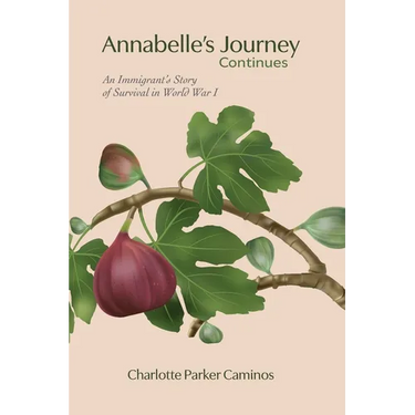Annabelle's Journey Continues: An Immigrant's Story of Survival in World War I: