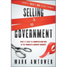 Selling to the Government: What It Takes to Compete and Win in the World's Largest Market