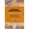 Teaching and Christian Practices: Reshaping Faith and Learning