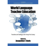 World Language Teacher Education: Transitions and Challenges in the 21st Century