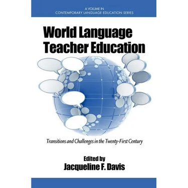 World Language Teacher Education: Transitions and Challenges in the 21st Century