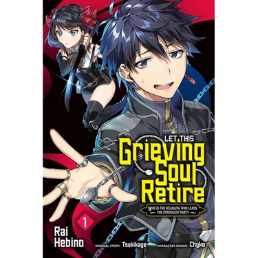 Let This Grieving Soul Retire, Vol. 1 (Manga): Woe Is the Weakling Who Leads the Strongest Party
