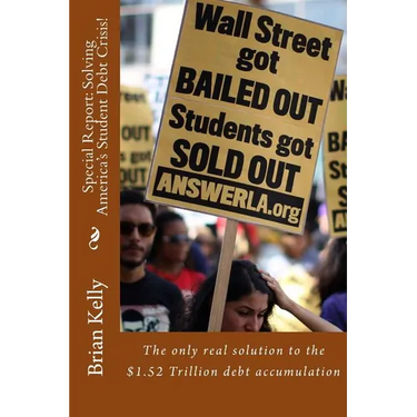 Special Report: Solving America's Student Debt Crisis!: The only real solution to the $1.52 Trillion debt accumulation