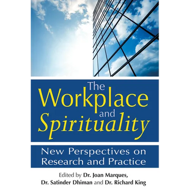 The Workplace and Spirituality: New Perspectives on Research and Practice