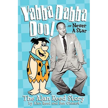 Yabba Dabba Doo! the Alan Reed Story