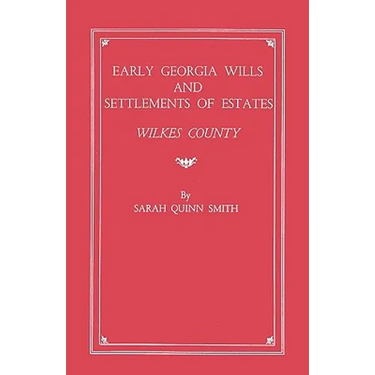 Early Georgia Wills and Settlements of Estates: Wilkes County