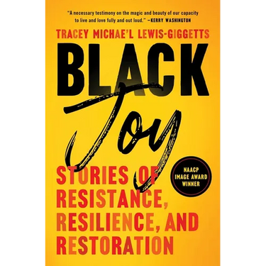 Black Joy: Stories of Resistance, Resilience, and Restoration