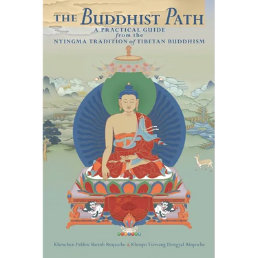 The Buddhist Path: A Practical Guide from the Nyingma Tradition of Tibetan Buddhism