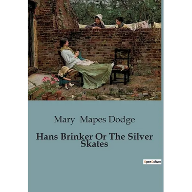 Hans Brinker Or The Silver Skates