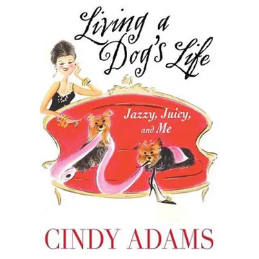 Living a Dog's Life: Jazzy, Juicy, and Me