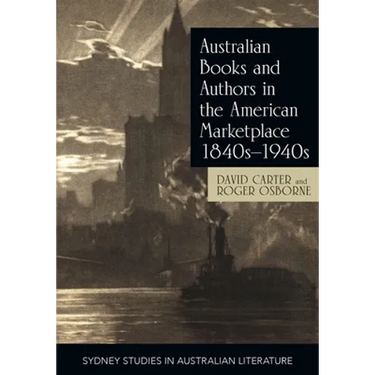 Australian Books and Authors in the American Marketplace 1840s-1940s