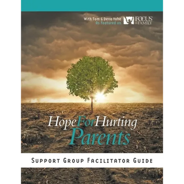 Hope for Hurting Parents Support Group Facilitator Guide