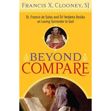 Beyond Compare: St. Francis de Sales and Sri Vedanta Desika on Loving Surrender to God