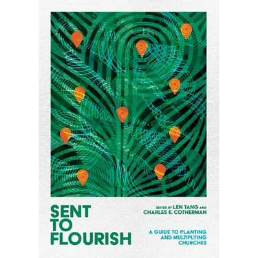 Sent to Flourish: A Guide to Planting and Multiplying Churches