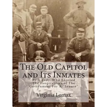 The Old Capitol and Its Inmates: By A Lady, Who Enjoyed The Hospitalities of The Government For A "Season"
