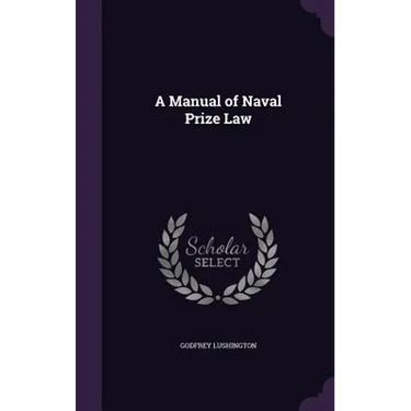 A Manual of Naval Prize Law