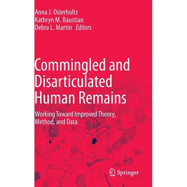 Commingled and Disarticulated Human Remains: Working Toward Improved Theory, Method, and Data