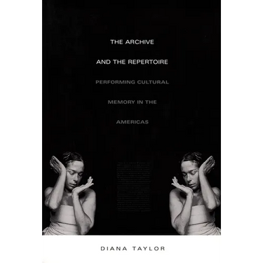The Archive and the Repertoire: Performing Cultural Memory in the Americas