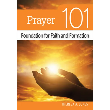 Prayer 101: Foundation for Faith and Formation