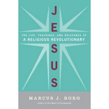 Jesus: The Life, Teachings, and Relevance of a Religious Revolutionary