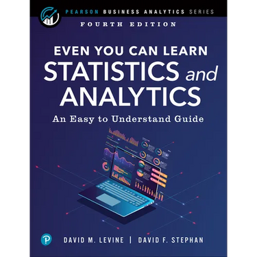 Even You Can Learn Statistics and Analytics: An Easy to Understand Guide