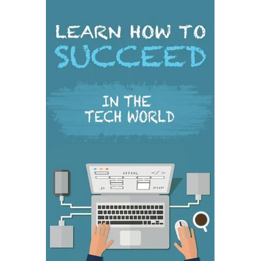 Learn How To Succeed: In The Tech World