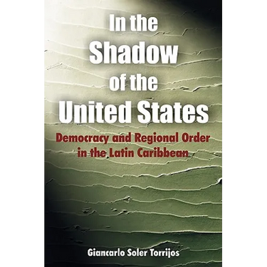 In the Shadow of the United States: Democracy and Regional Order in the Latin Caribbean