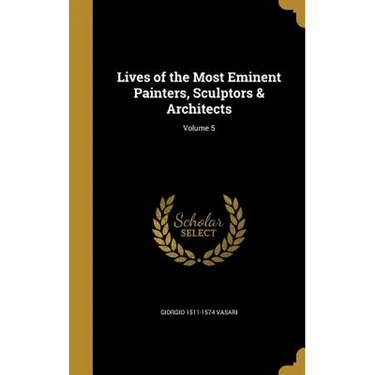 Lives of the Most Eminent Painters, Sculptors & Architects; Volume 5