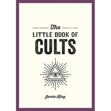 The Little Book of Cults: A Pocket Guide to the World's Most Notorious Cults