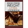 High Fiber Weight Loss Cookbook: A Profound Guide on the High Fiber Diet, Losing Weight and Restoring Your Health. Includes Simple and Best Recipes