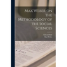 Max Weber on the Methodology of the Social Sciences
